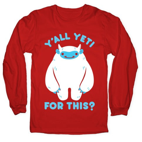 Y'all Yeti For This? Longsleeve Tee